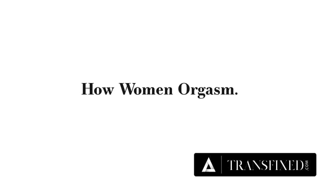 TRANSFIXED - How Trans Women Orgasm With Brittney Kade